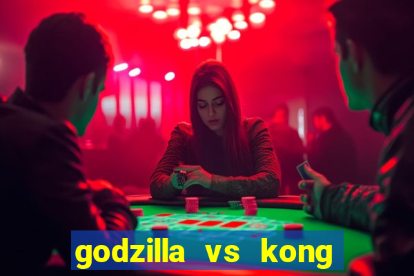 godzilla vs kong filme completo dublado